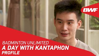 Badminton Unlimited | A day with Kantaphon Wangcharoen - PROFILE | BWF 2020