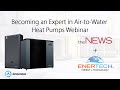 Becoming An Expert in Air-to-Water Heat Pumps webinar with ACHR, the NEWS