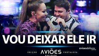 Aviões do Forró - Vou Deixar Ele Ir (Aviões Private Fortaleza 2016) chords