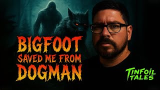 Bigfoot Saved Me From Dogman