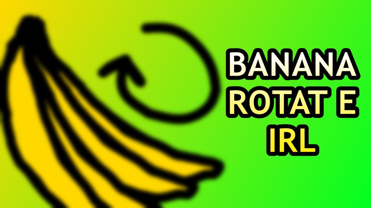 Banana Rotat E But Irl YouTube