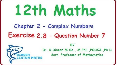 12th Maths | Chapter 2 - Complex Numbers | Exercise 2.8 - Question Number 7