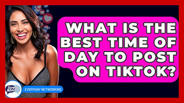 What Is The Best Time Of Day To Post On TikTok? - Everyday-Networking