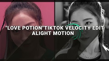 "LOVE POTION"TikTok trend velocity edit preset- ALIGHT MOTION