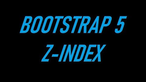 BOOTSTRAP 5 Z-INDEX