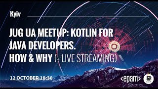 Kyiv JUG UA : Kotlin for Java developers. How and Why