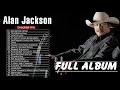 Alan Jackson - Best Country Songs Of All Time - Alan Jackson Greatest Hits Full Album HQ 2020