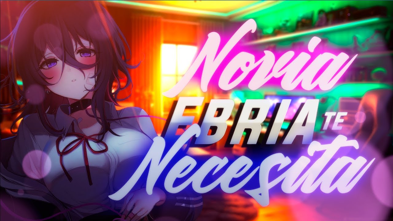 ASMR -  Te Necesito ahora - ❤️ Novia Ebria Te Necesita ❤️ - ESPAÑOL