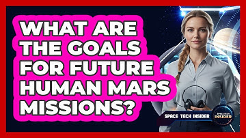 What Are The Goals For Future Human Mars Missions?