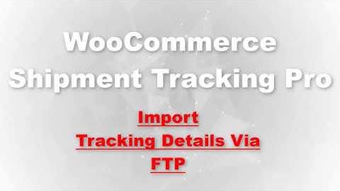 Import Shipment Tracking Details to your Orders via FTP using WooCommerce Shipment Tracking Pro