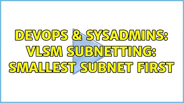 DevOps & SysAdmins: VLSM Subnetting: Smallest subnet first