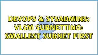 DevOps & SysAdmins: VLSM Subnetting: Smallest subnet first Net Worth