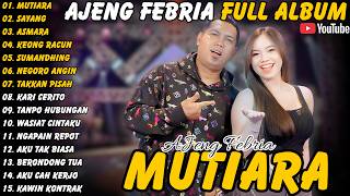 Ajeng Febria || Full Album - Terbaru - Mutiara - Sayang - Asmara #ajengfebria #fullalbum #terbaru