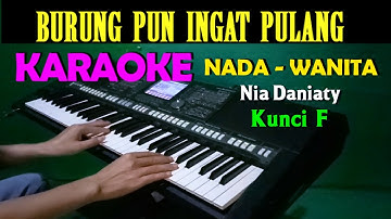 BURUNG PUN INGAT PULANG - Nia Daniaty | KARAOKE Nada Wanita || F=DO