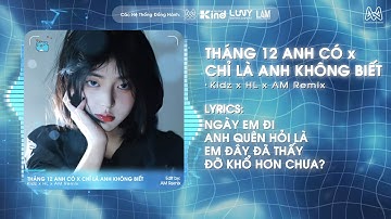 THÁNG 12 ANH CÓ REMIX -  KIDZ x HL REMIX - NGÀY EM ĐI ANH QUÊN HỎI LÀ EM ĐÂY ĐÃ THẤY ĐỠ KHỔ HƠN CHƯA