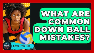 What Are Common Down Ball Mistakes? - The Volleyball Hub