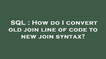 SQL : How do I convert old join line of code to new join syntax?