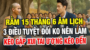 Sư Minh Tuệ Cảnh Báo: Rằm 15 Tháng 6 Âm Lịch Đừng Làm 3 Việc Này Kẻo Gặp Tai Ương