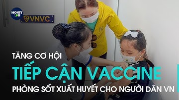 Tăng cơ hội tiếp cận Vaccine phòng sốt xuất huyết cho người dân Việt Nam