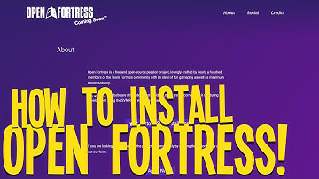 How to INSTALL OPEN FORTRESS!
