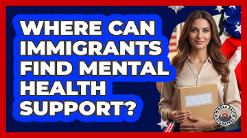 Where Can Immigrants Find Mental Health Support?