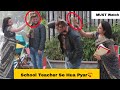 Prank on Teacher Gone Wrong Teacher se Pyar Prank On School Teacher | Ajay Dhingra