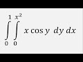 Double Integral: x*cos(y) dy dx , y = 0 to x^2 , x = 0 to 1