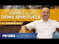 Aspirez aux dons spirituels - Prières inspirées - Stéphane Kadi