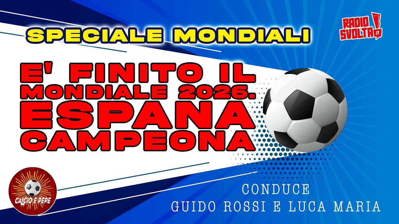 Speciale Mondiali - E' finito il Mondiale 2026. Espana Campeona