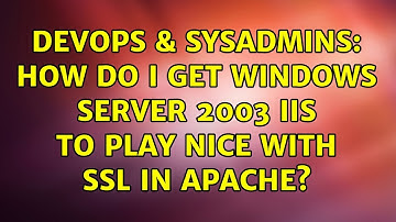DevOps & SysAdmins: How do I get Windows Server 2003 IIS to play nice with SSL in Apache?