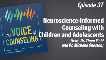 Neuroscience-Informed Counseling with Children and Adolescents | The Voice of Counseling Ep. 37