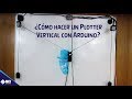 ¿Cómo hacer un Plotter Vertical con Arduino?