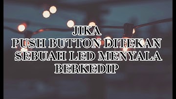 Tutorial Simulasi Push Button 2 LED Menyala Bersamaan & 1 LED Berkedip Menggunakan Arduino & Proteus