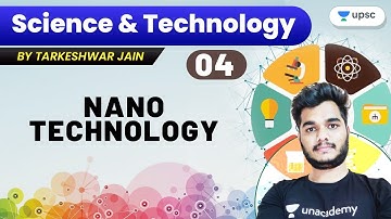 L4: Nanotechnology | Part 2 | Science and Technology | Crack UPSC CSE/IAS 2022/23 | Tarkeshwar Jain