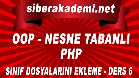 OOP – Nesne Tabanlı Php – Sınıf Dosyalarını Ekleme - Ders 6