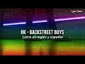 Backstreet Boys - OK (Lyrics) (Sub inglés y español)