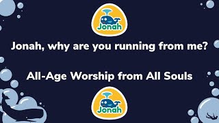 Jonah, why are you running away from me | All-Age Worship from All Souls