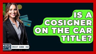 Is A Cosigner On The Car Title? - CreditGuide360.com
