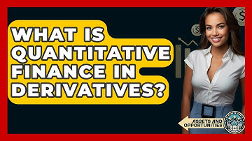 What Is Quantitative Finance In Derivatives? - AssetsandOpportunity.org