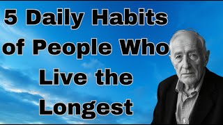 "Unlocking the Secrets: 5 Daily Habits of the World's Longest-Living Individuals"