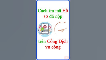 Cách tra mã Hồ sơ đã nộp trên Dịch vụ công Bộ công an
