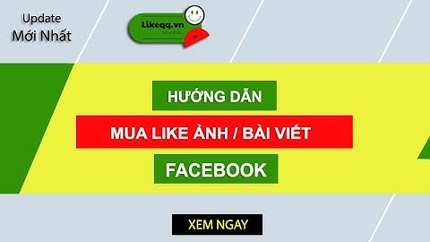 Cách buff, auto, mua, tăng like bài viết/ ảnh/ video Facebook miễn phí qua web Likeqq.vn