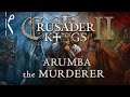 Arumba the Murderer - Crusader Kings II