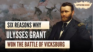 Six Reasons Why Ulysses Grant Won the Battle of Vicksburg