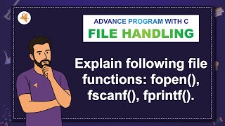 [V2-MU4-APC] LAQ-8:  Explain following file functions: fopen(), fscanf(), fprintf().