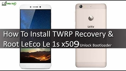 How to Flash TWRP Recovery And Root Letv LEeco Le 1s Easily (Working 100%)