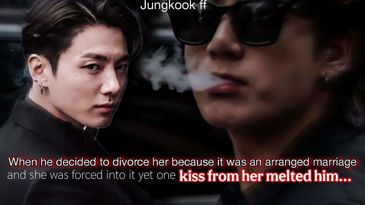 •1 When he decided to divorce her because it was an arranged marriage one kiss from her melted jk ff