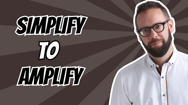 Simplify to Amplify