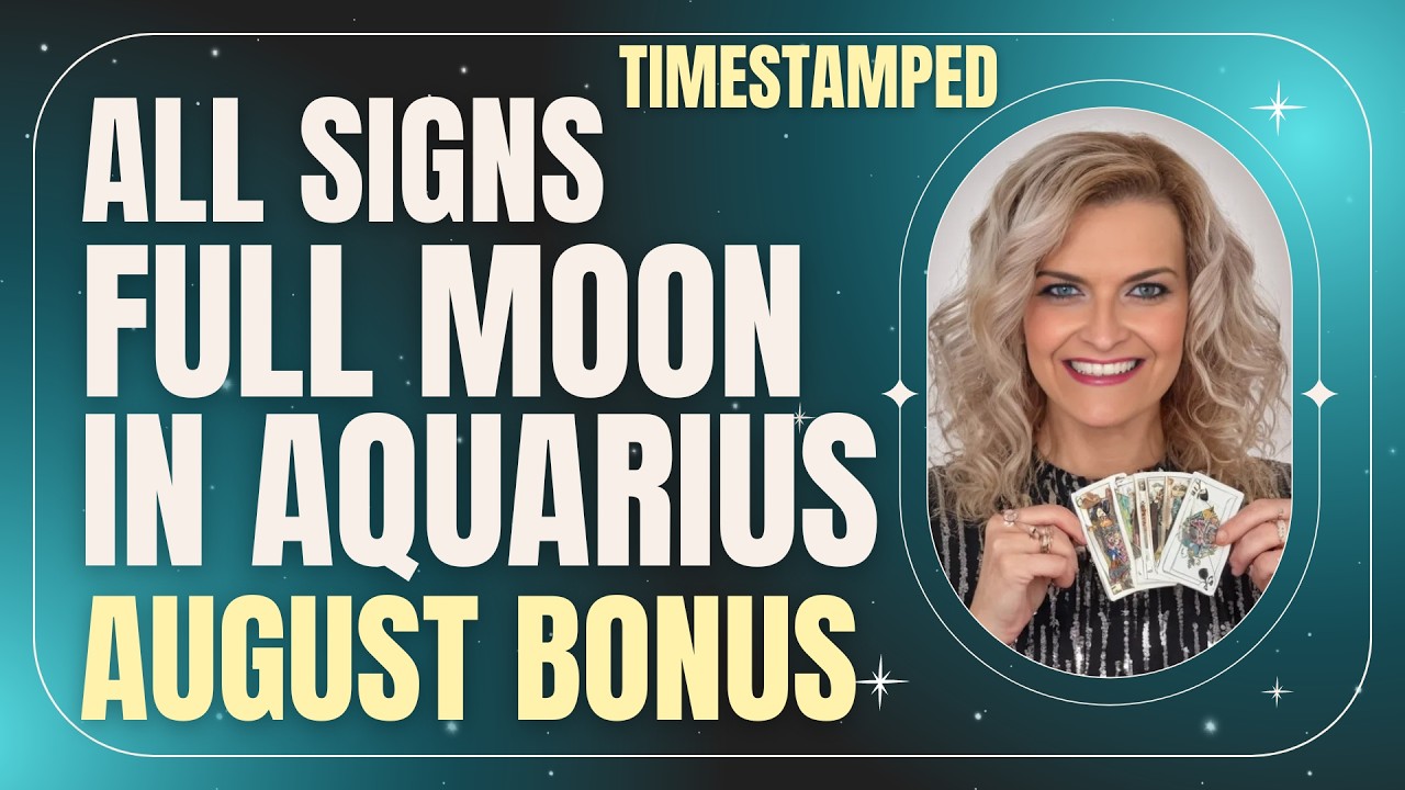 Full Moon in Aquarius - All Signs | Timestamped - August Bonus Tarot ...