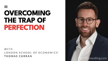 World leading expert on perfectionism, Thomas Curran — The Perfection Trap